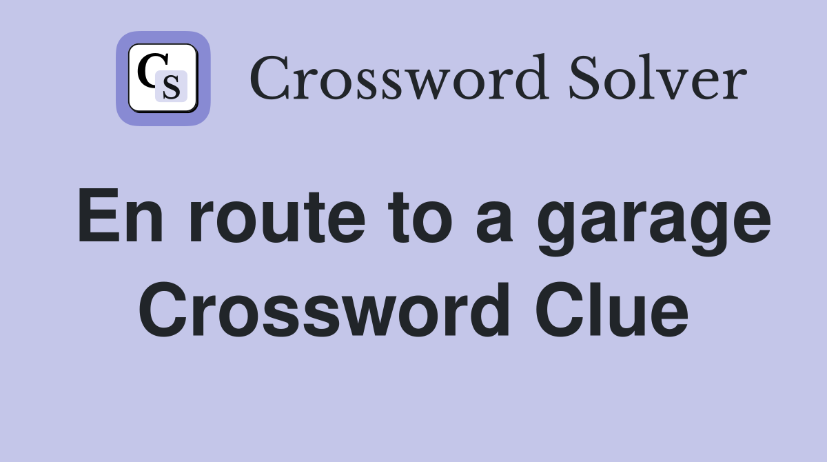 En route to a garage Crossword Clue