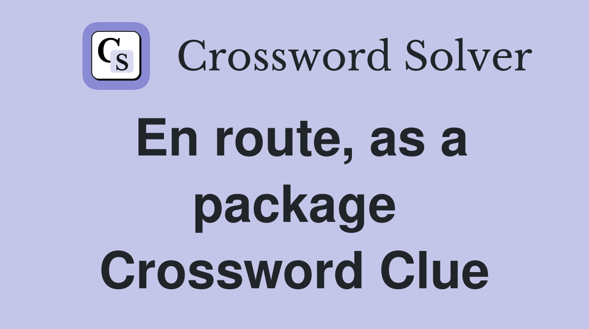 En route, as a package Crossword Clue