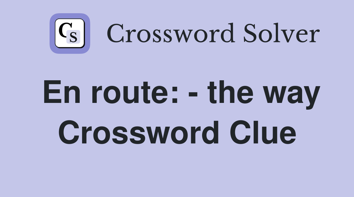 En route: - the way Crossword Clue