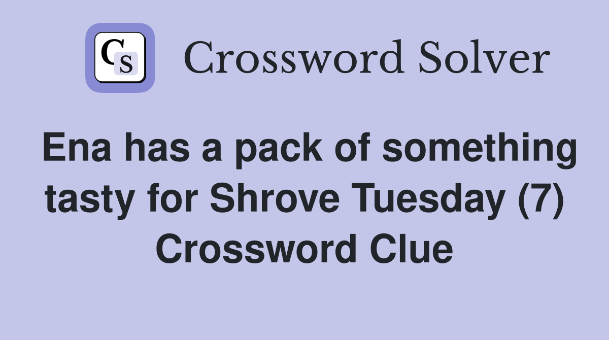 Ena has a pack of something tasty for Shrove Tuesday (7) Crossword Clue