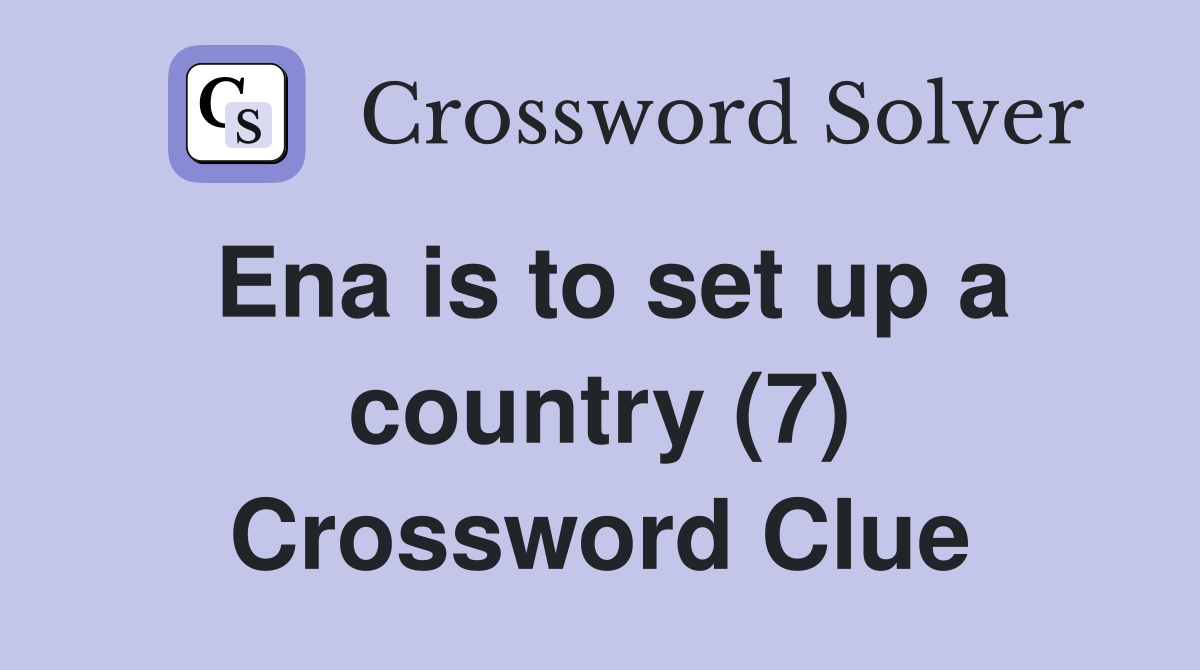 Ena is to set up a country (7) Crossword Clue