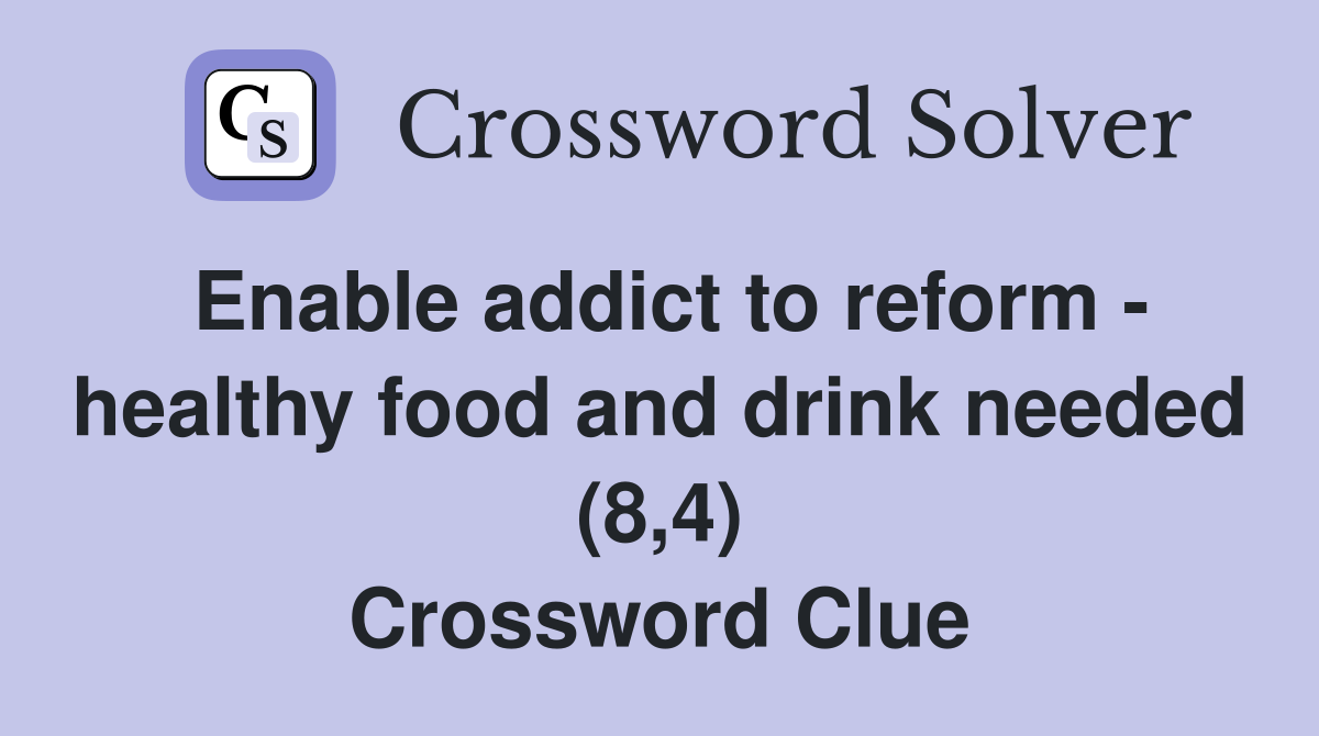 Enable addict to reform - healthy food and drink needed (8,4) Crossword Clue