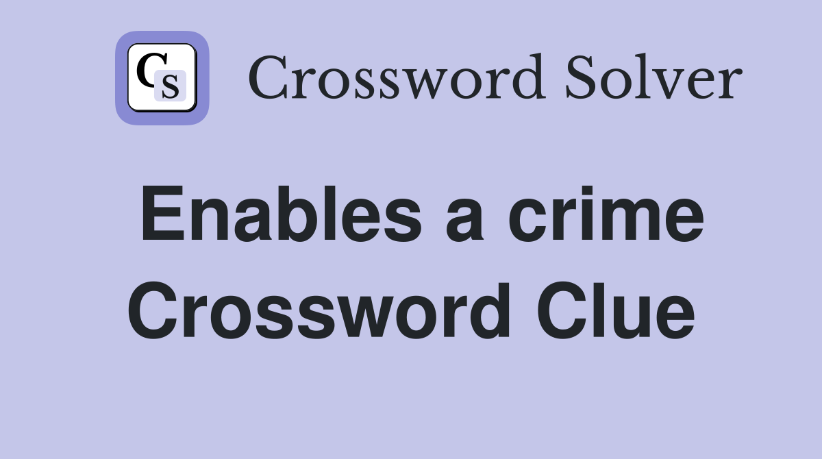 Enables a crime Crossword Clue