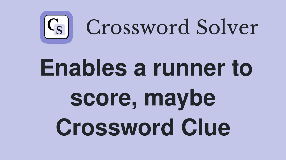 Enables a runner to score, maybe Crossword Clue