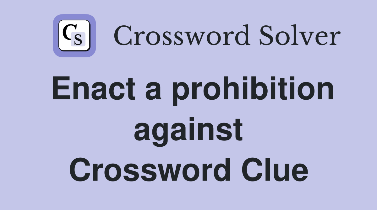 Enact a prohibition against Crossword Clue