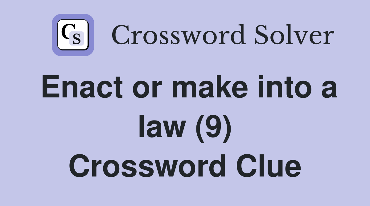 Enact or make into a law (9) Crossword Clue