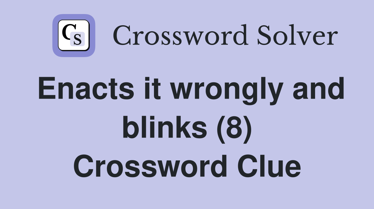 Enacts it wrongly and blinks (8) Crossword Clue