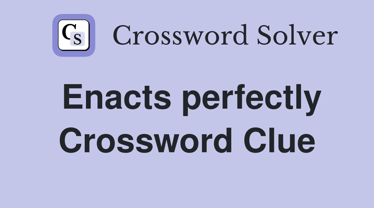 Enacts perfectly Crossword Clue