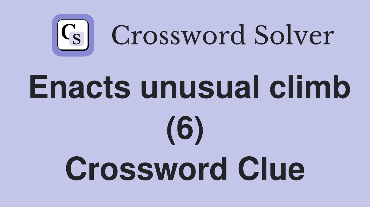 Enacts unusual climb (6) Crossword Clue