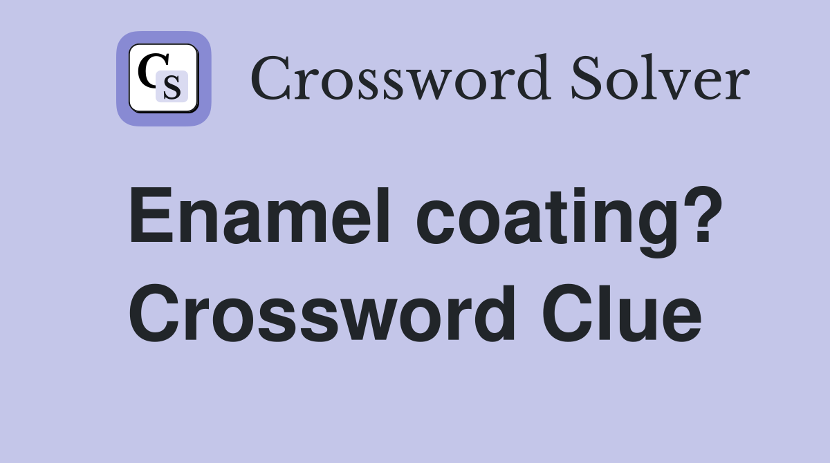 Enamel coating? Crossword Clue