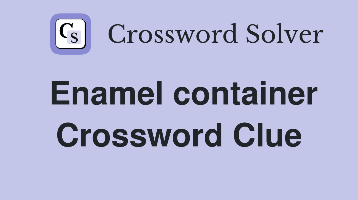 Enamel container Crossword Clue