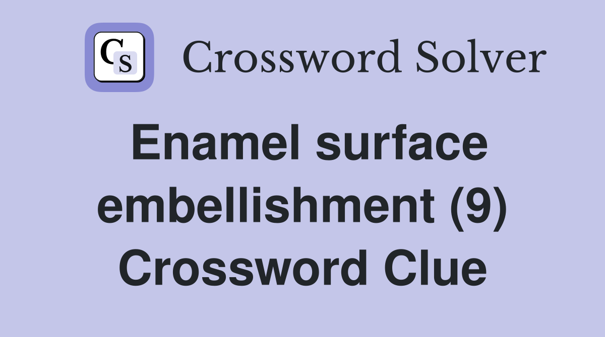 Enamel surface embellishment (9) Crossword Clue