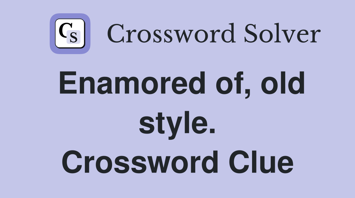 Enamored of, old style. Crossword Clue
