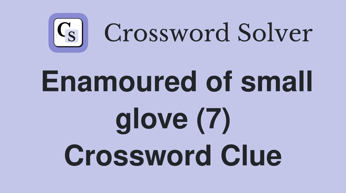 Enamoured of small glove (7) Crossword Clue