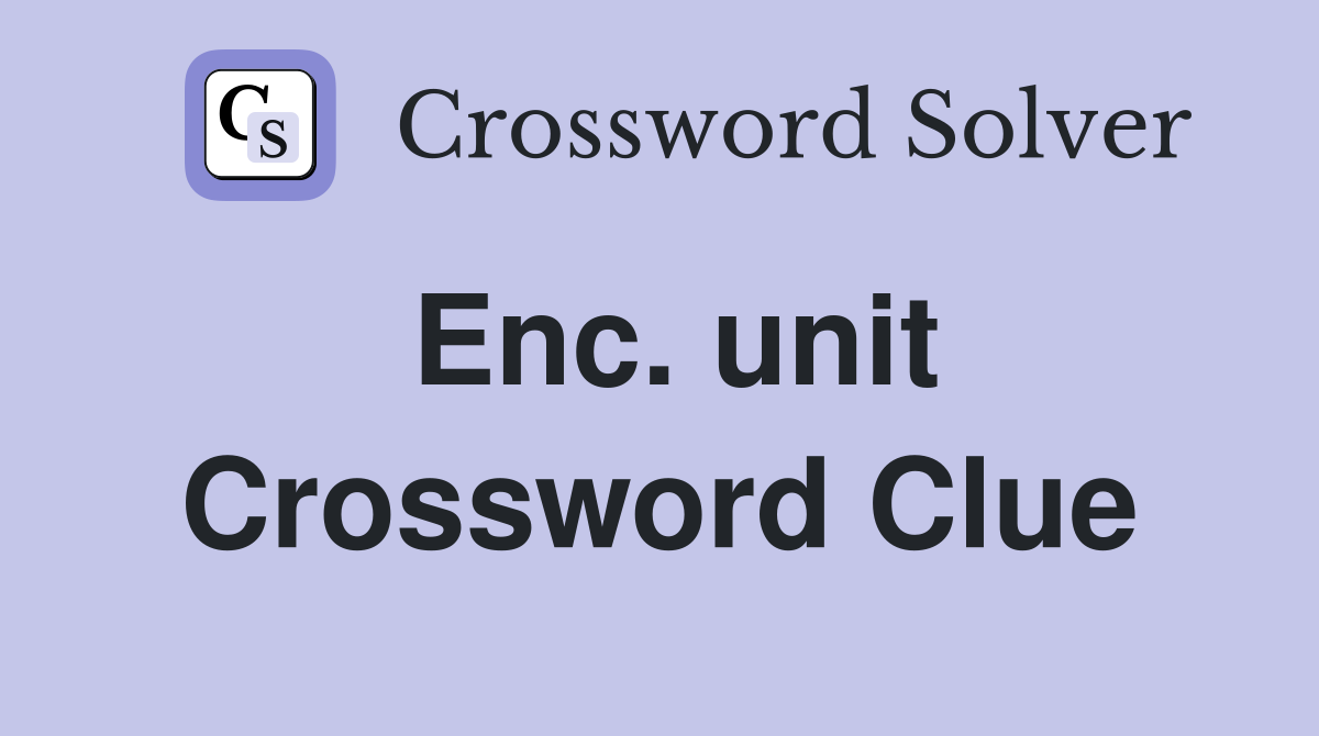 Enc. unit Crossword Clue