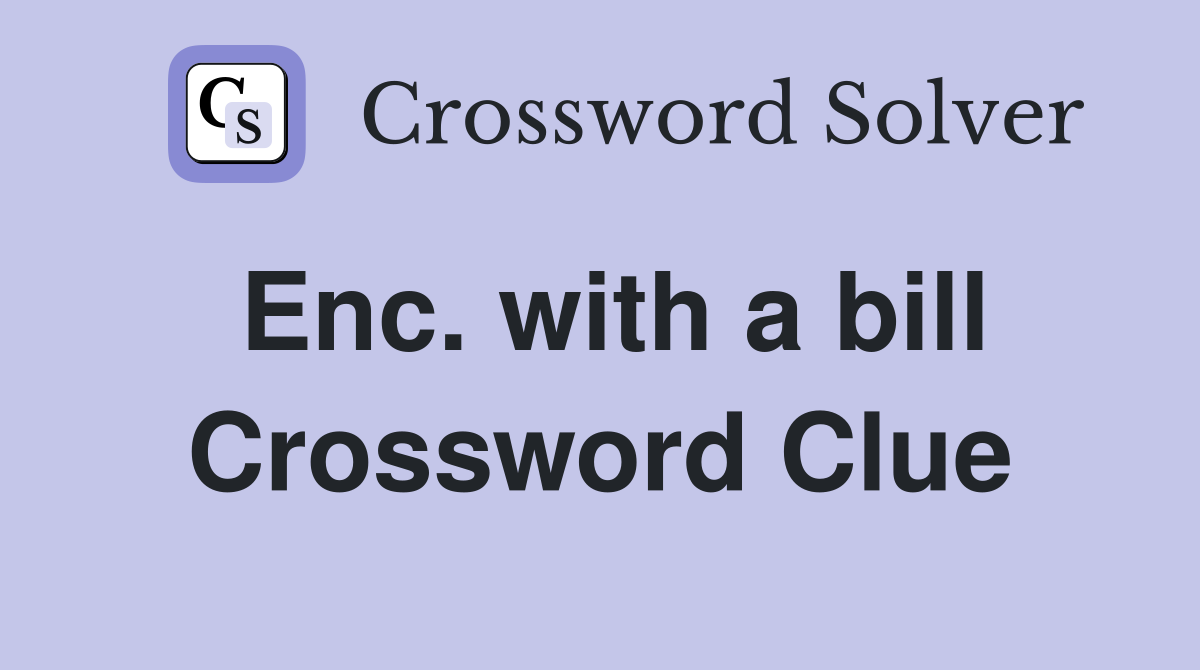 Enc. with a bill Crossword Clue
