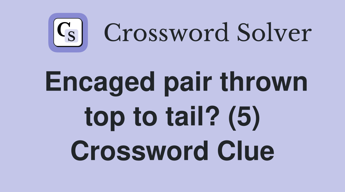 Encaged pair thrown top to tail? (5) Crossword Clue
