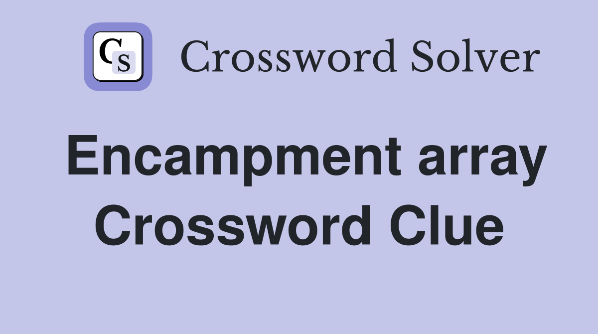 Encampment array Crossword Clue
