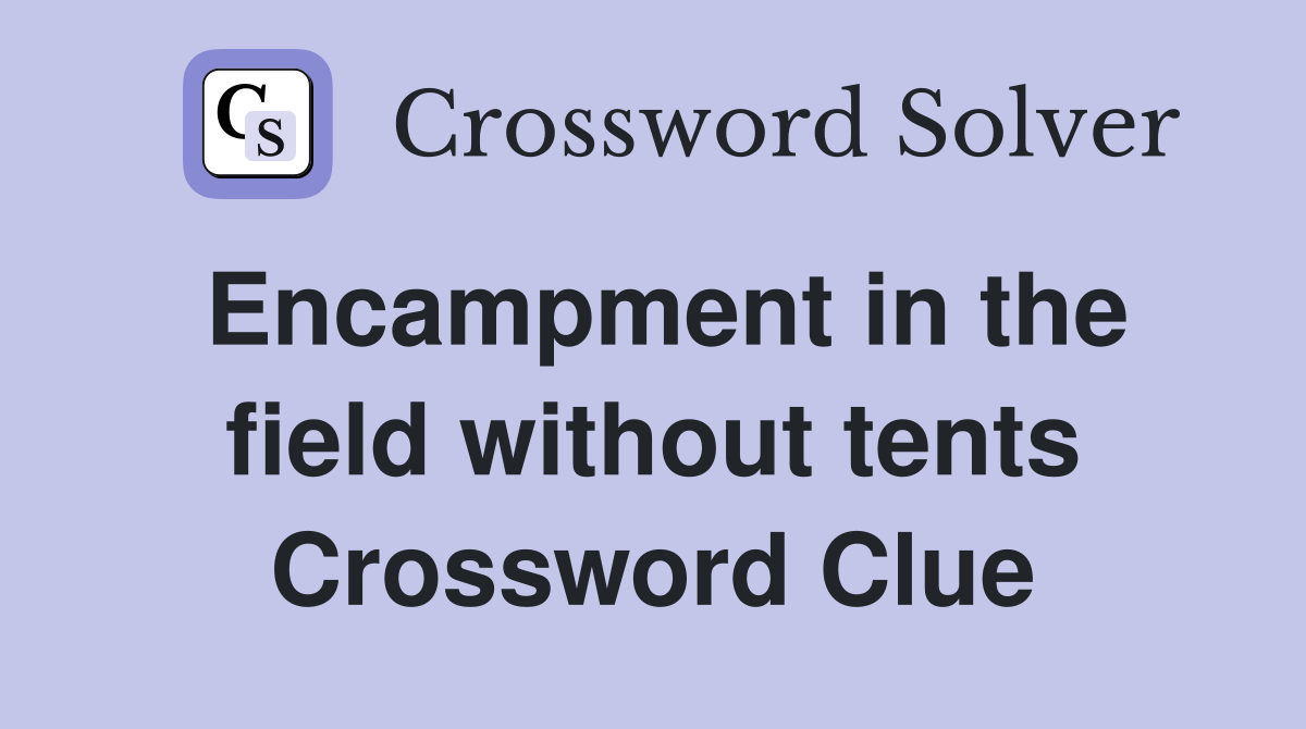 Encampment in the field without tents Crossword Clue