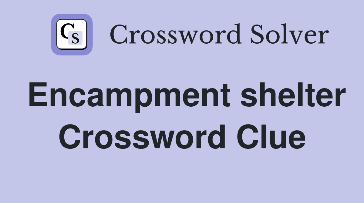 Encampment shelter Crossword Clue