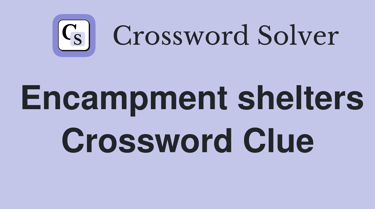 Encampment shelters Crossword Clue