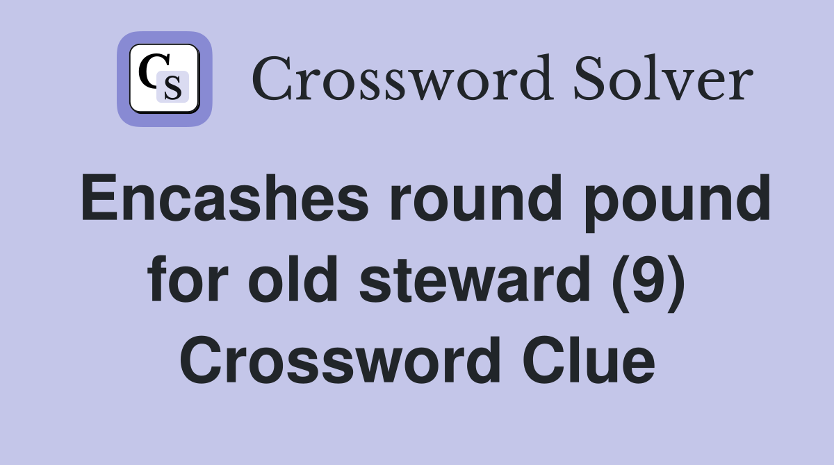 Encashes round pound for old steward (9) Crossword Clue