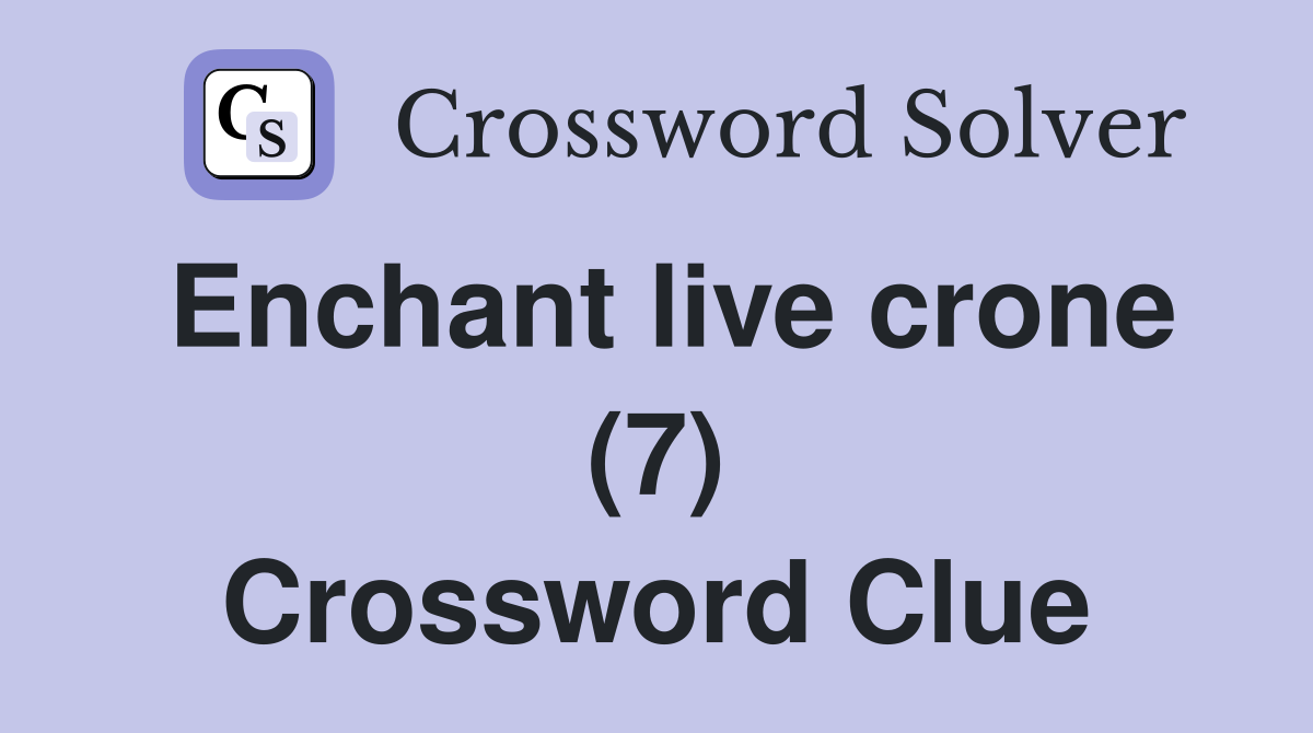 Enchant live crone (7) Crossword Clue