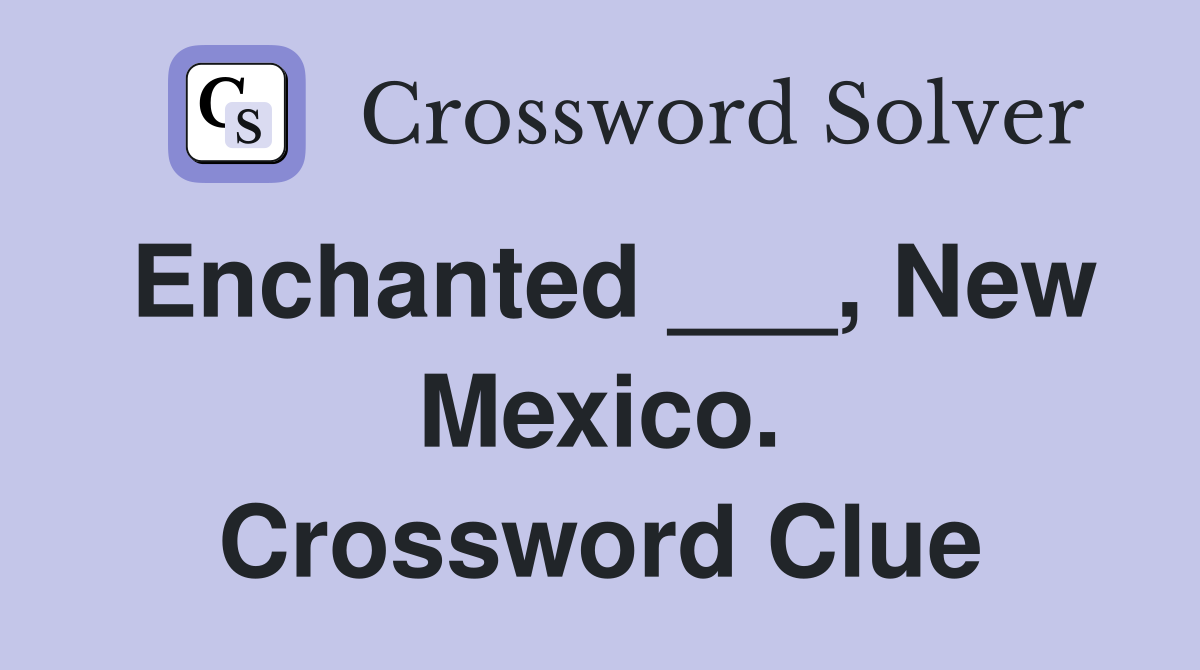 Enchanted ___, New Mexico. Crossword Clue