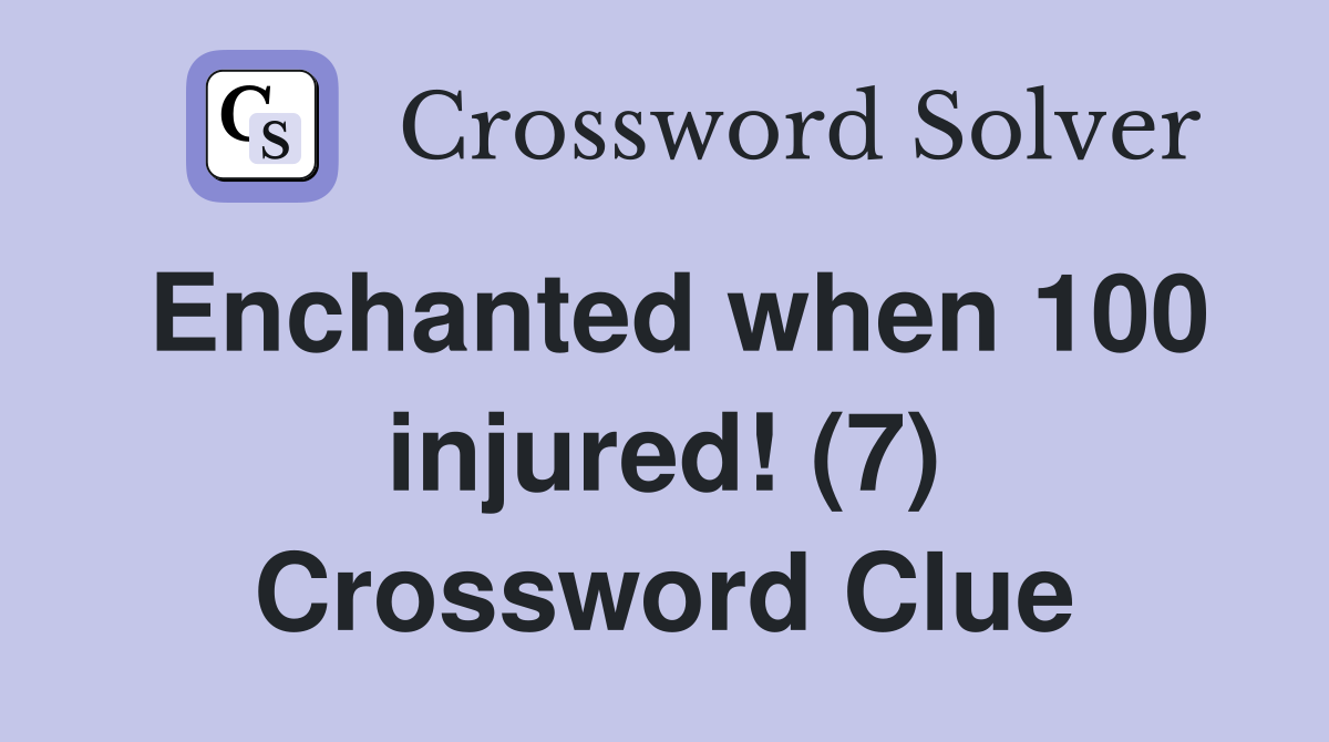 Enchanted when 100 injured! (7) Crossword Clue