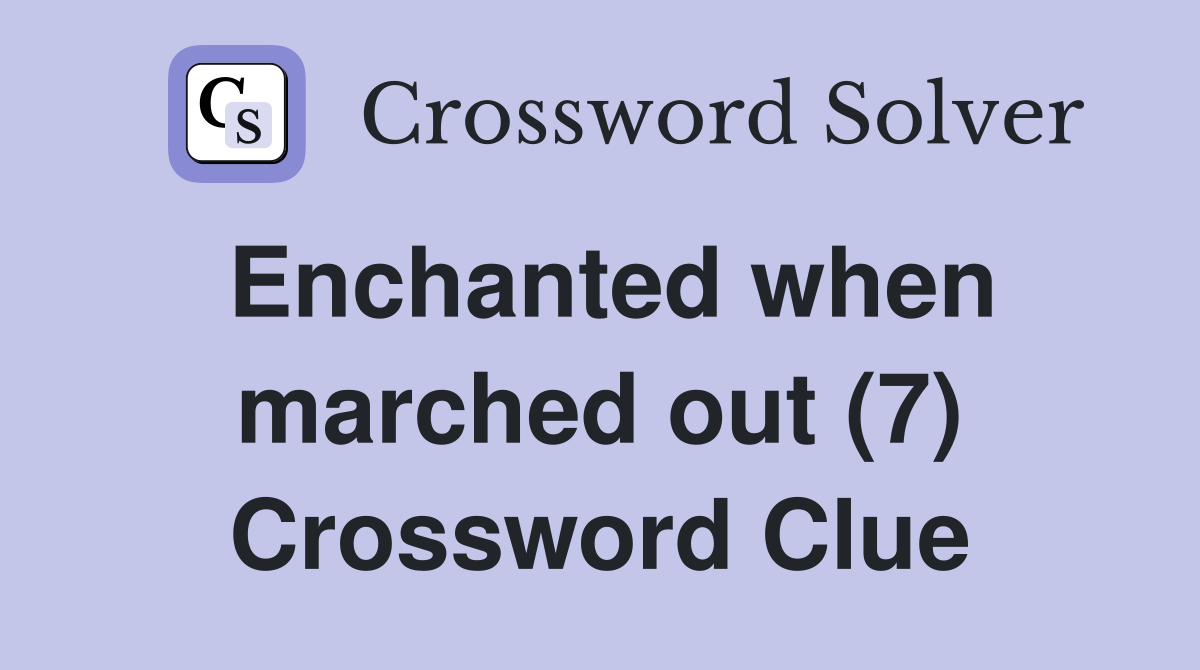 Enchanted when marched out (7) Crossword Clue