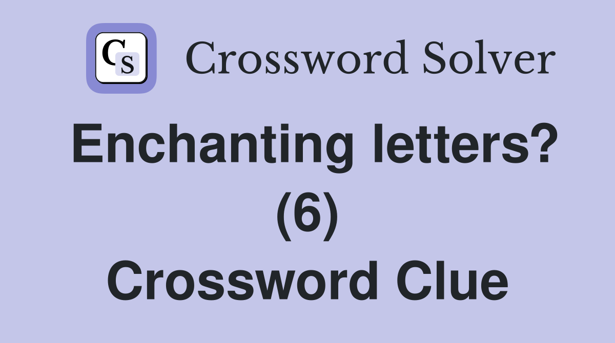 Enchanting letters? (6) Crossword Clue