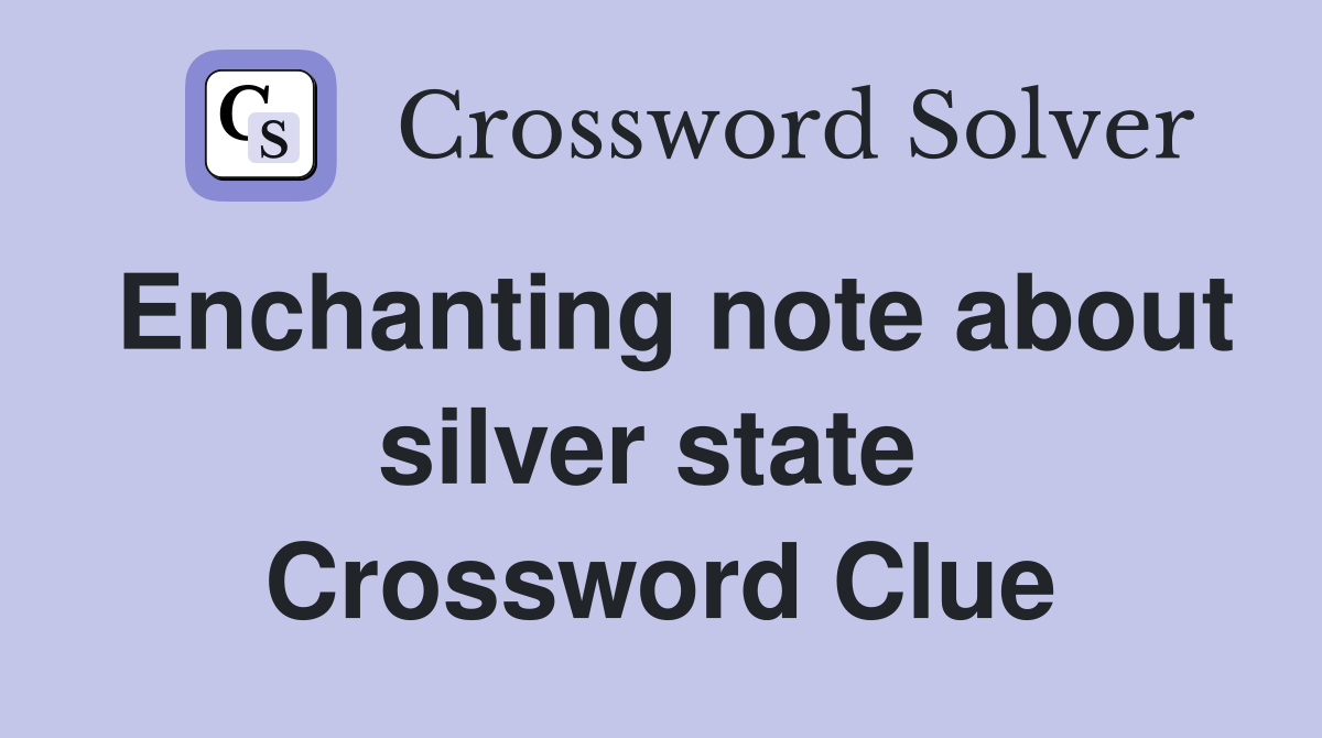 Enchanting note about silver state  Crossword Clue