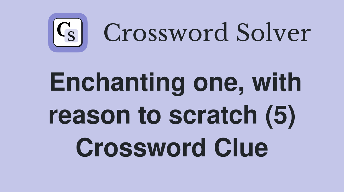 Enchanting one, with reason to scratch (5) Crossword Clue