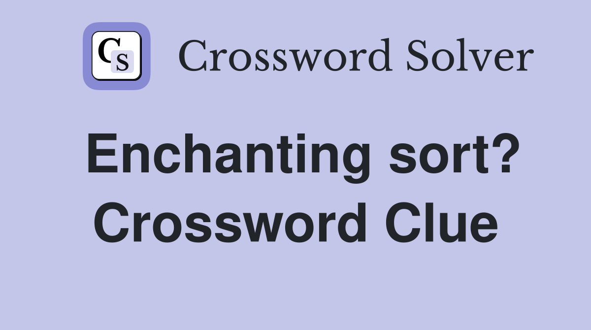 Enchanting sort? Crossword Clue