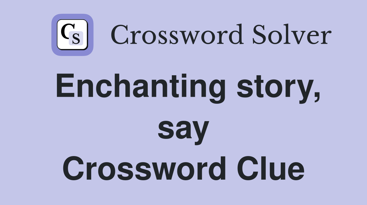 Enchanting story, say Crossword Clue