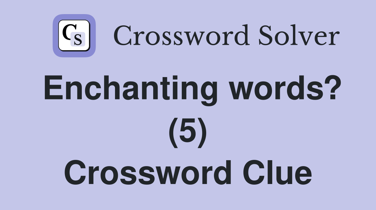 Enchanting words? (5) Crossword Clue