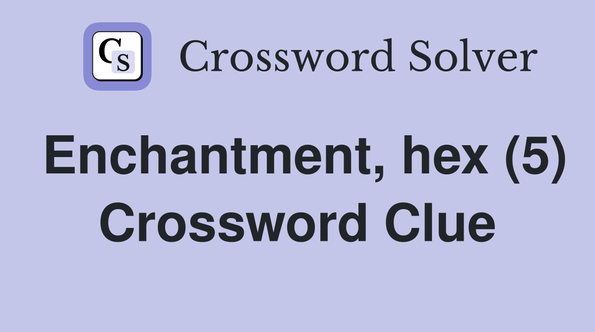 Enchantment, hex (5) Crossword Clue