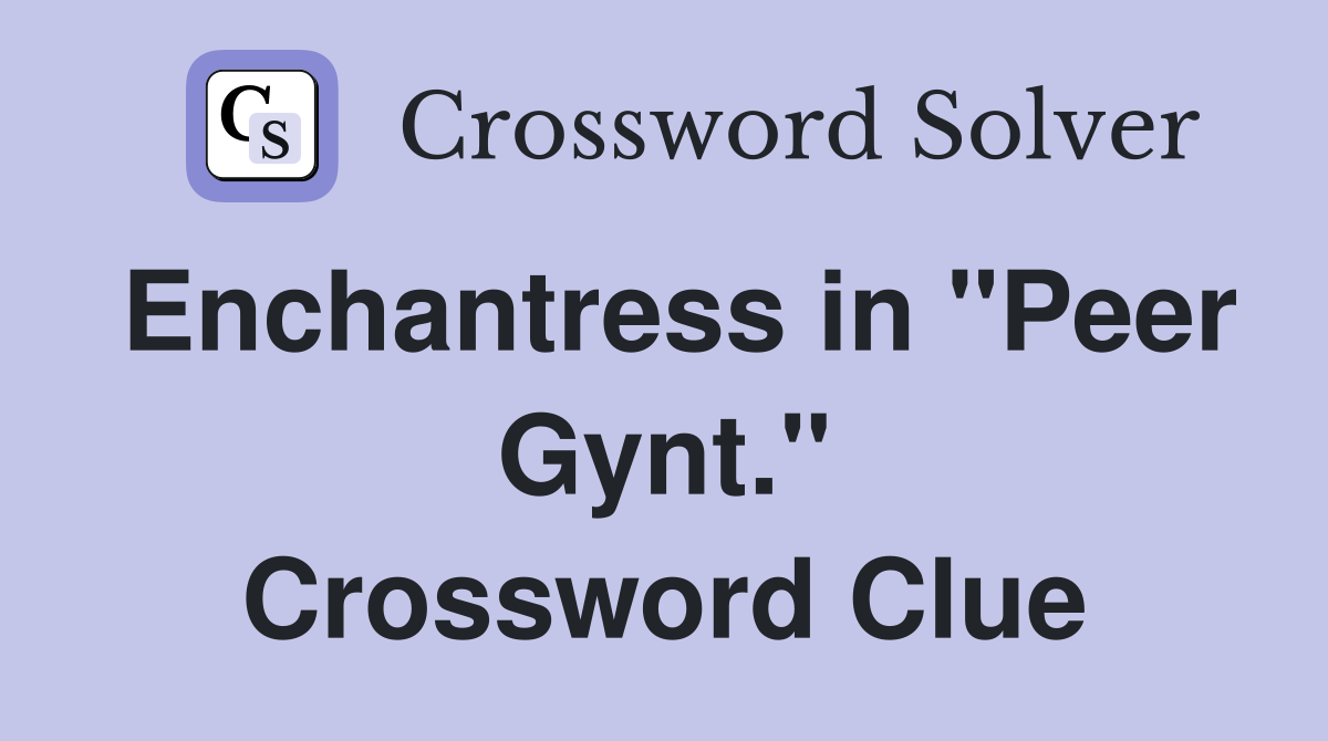 Enchantress in "Peer Gynt." Crossword Clue