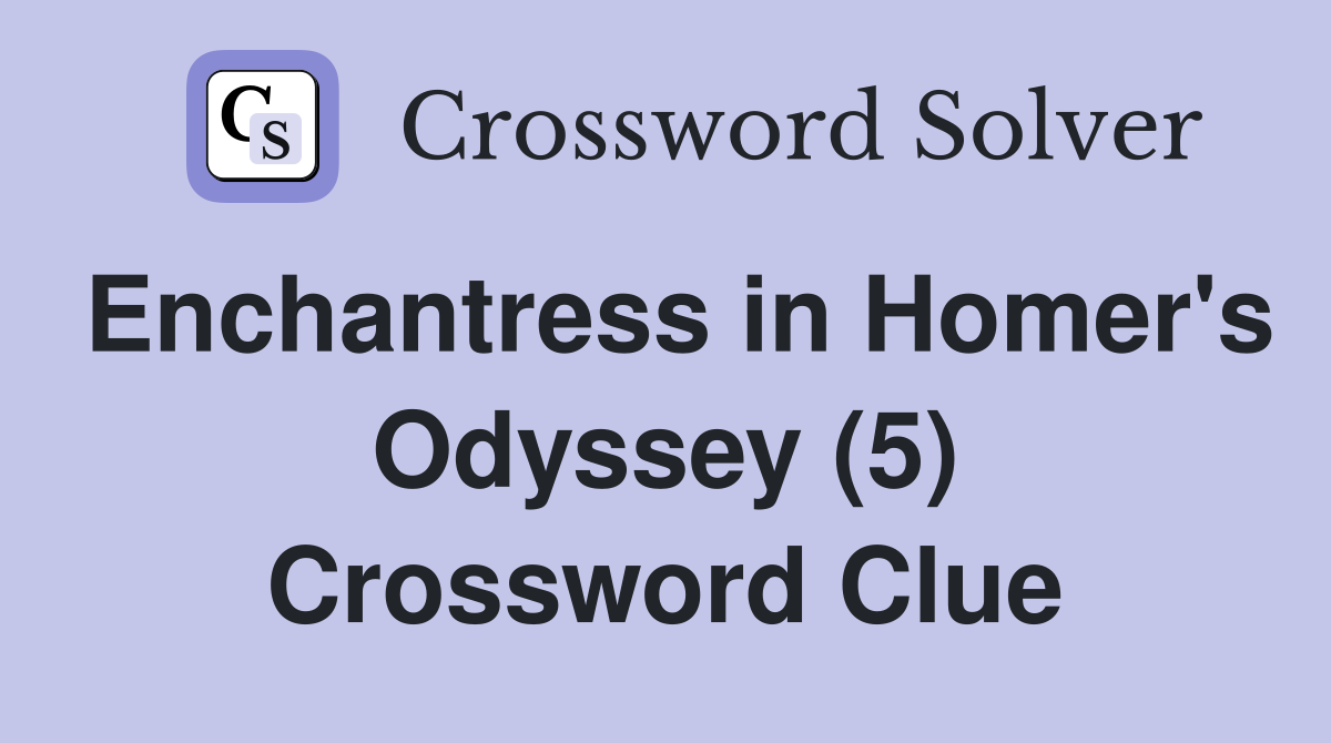 Enchantress in Homer's Odyssey (5) Crossword Clue