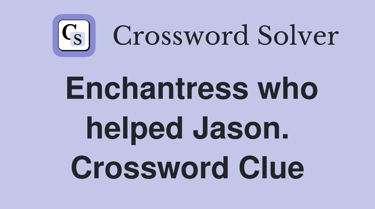 Enchantress who helped Jason. Crossword Clue