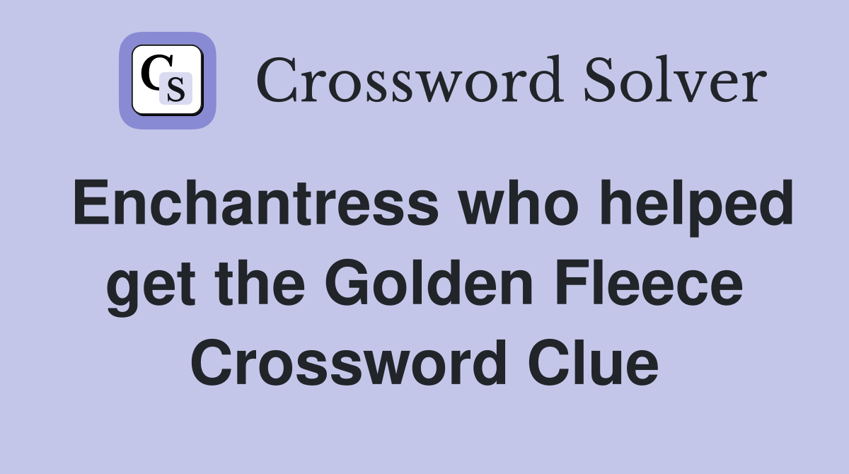 Enchantress who helped get the Golden Fleece Crossword Clue
