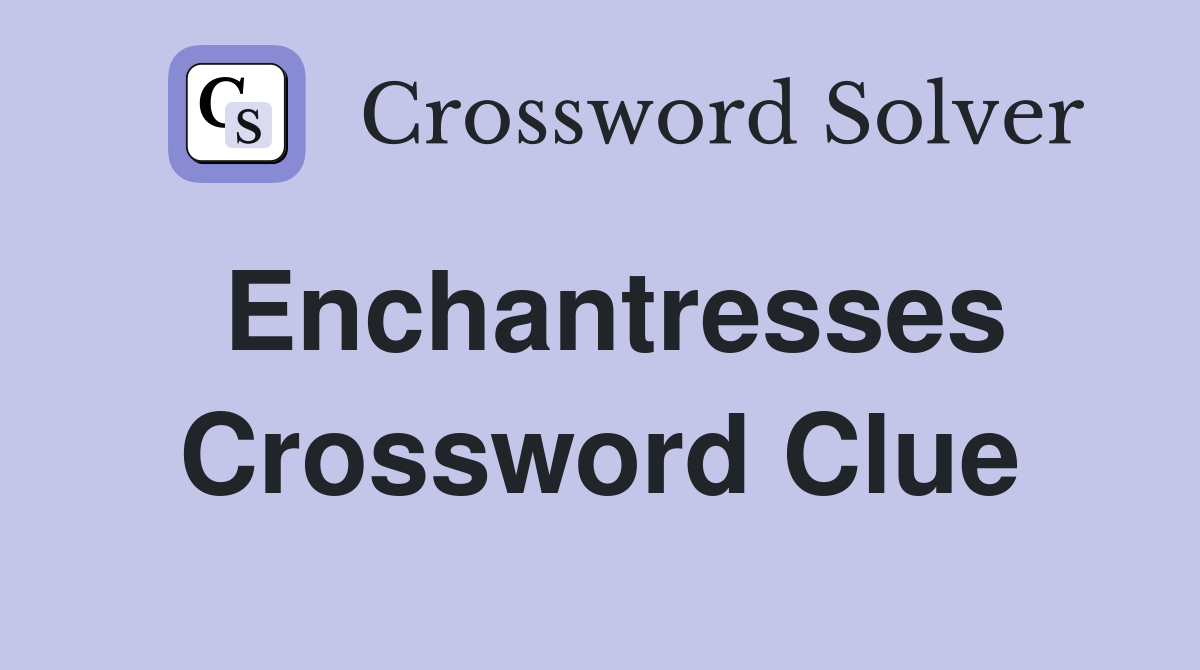 Enchantresses Crossword Clue