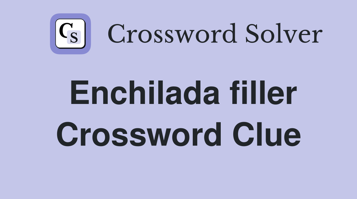 Enchilada filler Crossword Clue