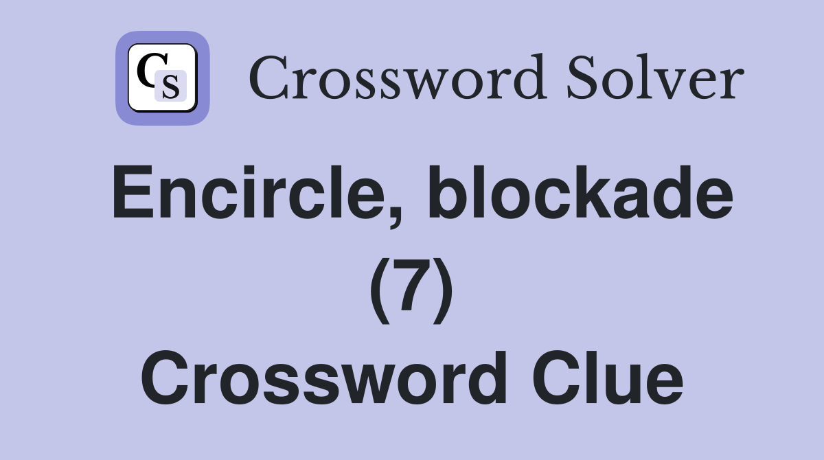 Encircle, blockade (7) Crossword Clue
