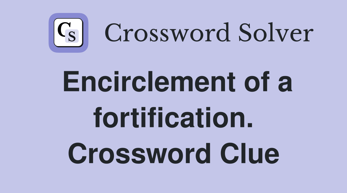Encirclement of a fortification. Crossword Clue