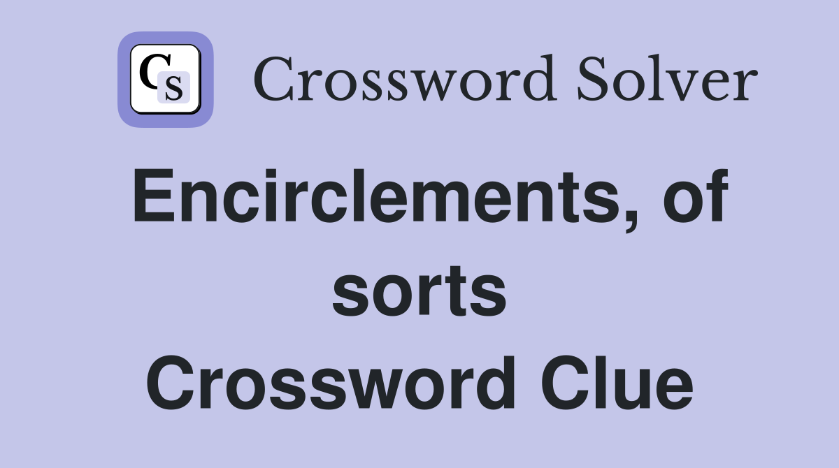 Encirclements, of sorts Crossword Clue