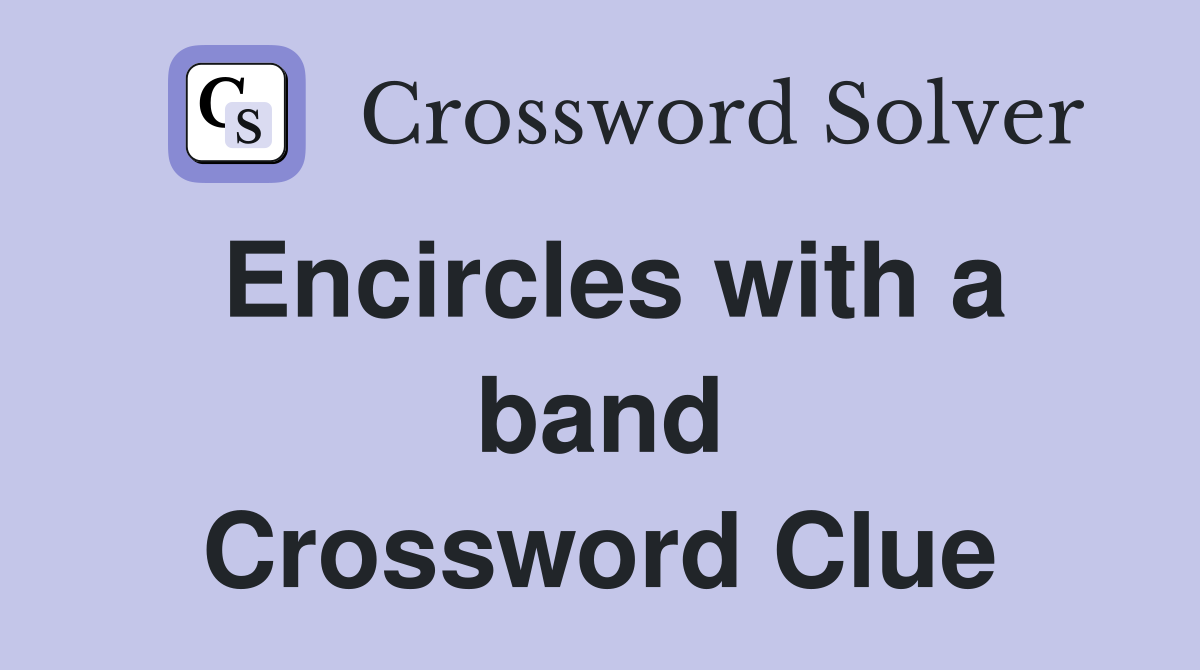 Encircles with a band Crossword Clue