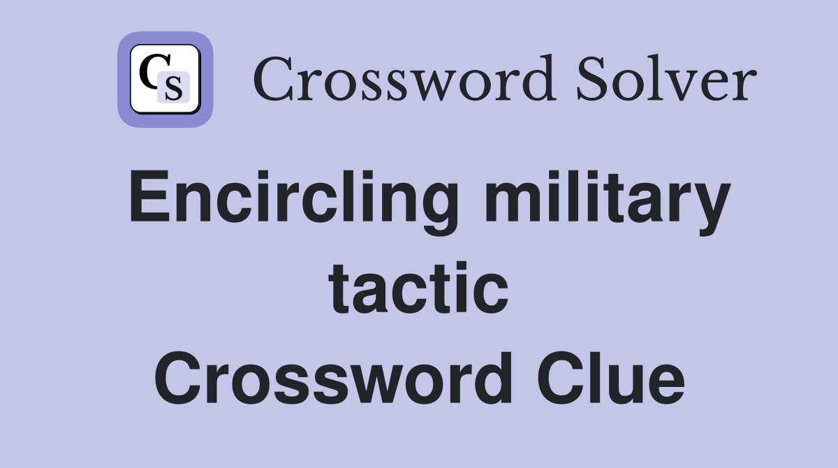 Encircling military tactic Crossword Clue