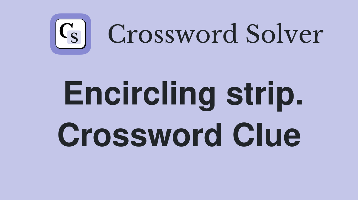 Encircling strip. Crossword Clue