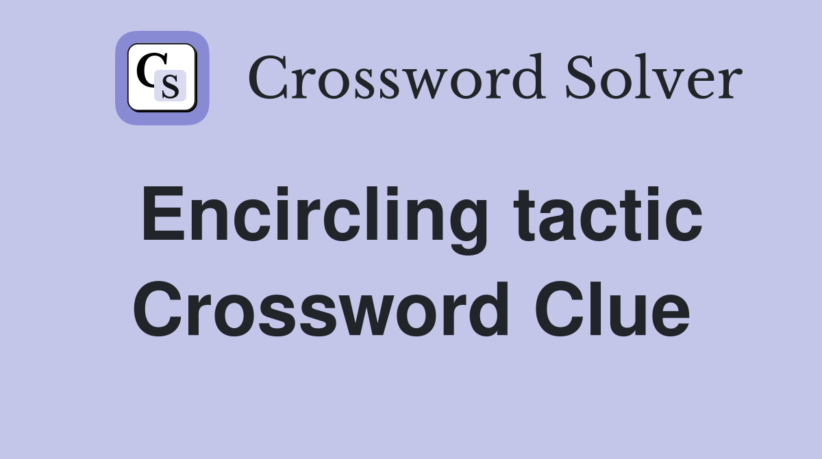 Encircling tactic Crossword Clue